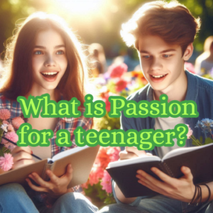 What is Passion for a teenager?